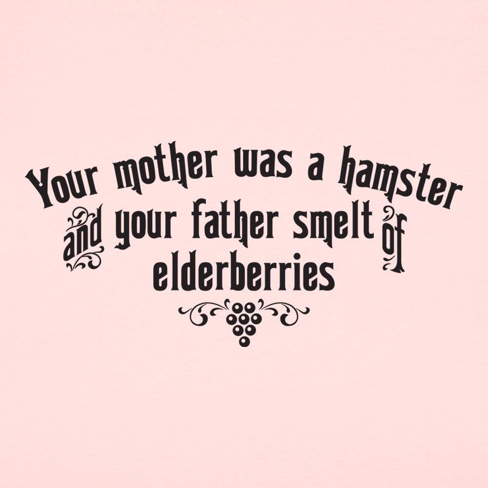 Your Mother Was A Hamster Your Father Smelt Of Elderberries