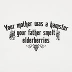 Your Mother Was A Hamster Your Father Smelt Of Elderberries