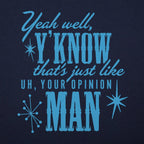 Thats Just Like Your Opinion Man