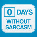 Zero Days Without Sarcasm Workplace Safety Sign Parody