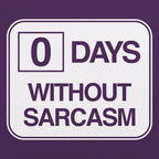 Zero Days Without Sarcasm Workplace Safety Sign Parody